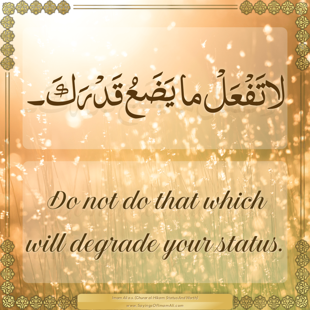 Do not do that which will degrade your status.